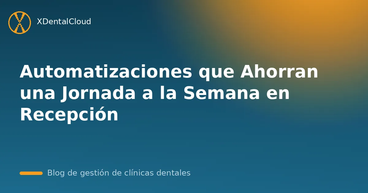 Automatizaciones que Ahorran una Jornada a la Semana en Recepción