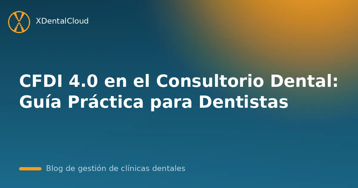 CFDI 4.0 en el Consultorio Dental: Guía Práctica para Dentistas