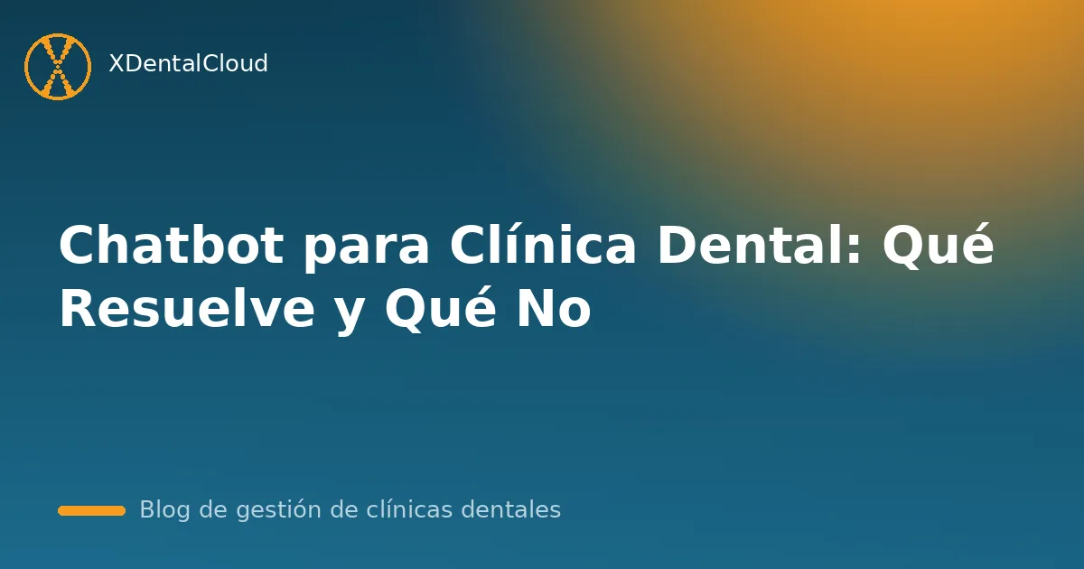 Chatbot para Clínica Dental: Qué Resuelve y Qué No