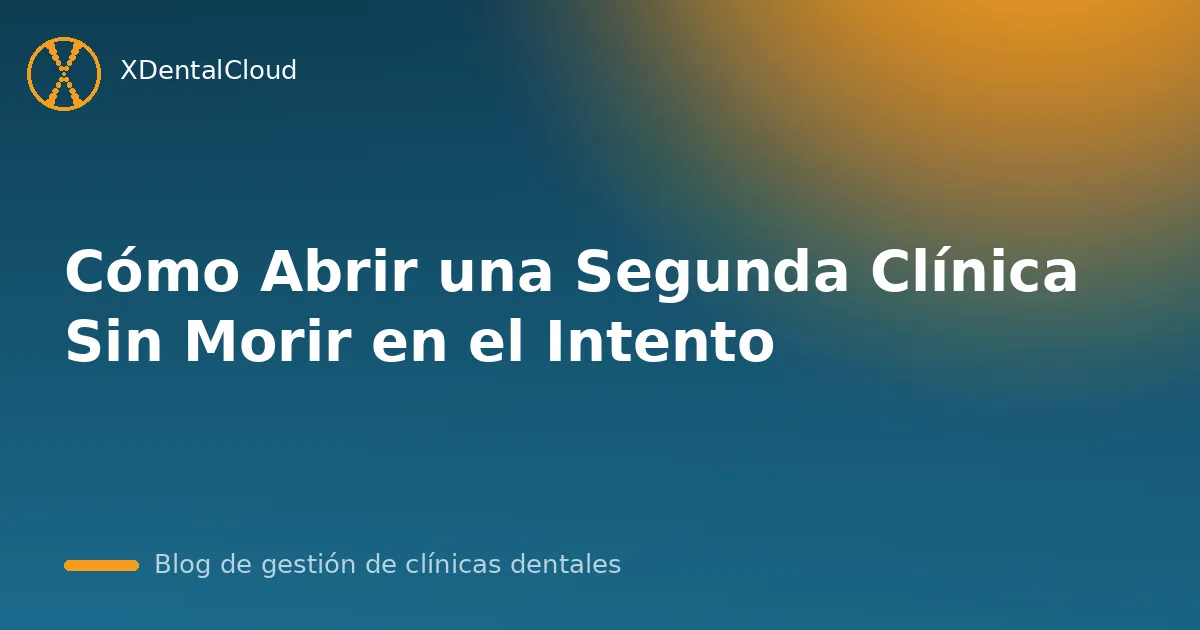 Cómo Abrir una Segunda Clínica Sin Morir en el Intento