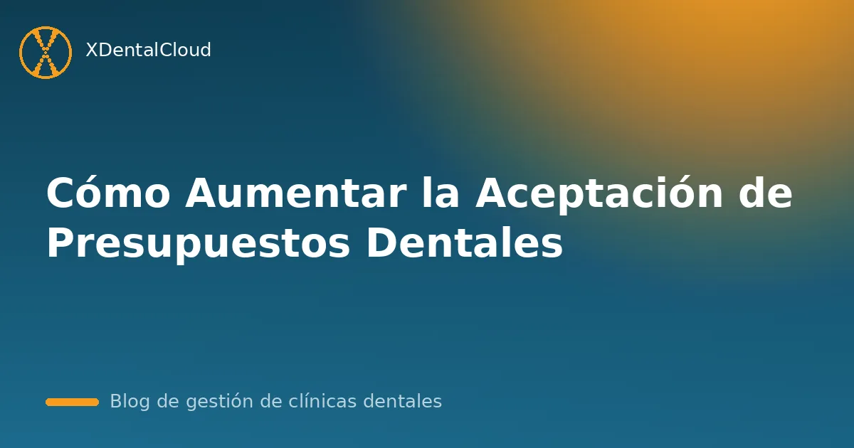 Cómo Aumentar la Aceptación de Presupuestos Dentales