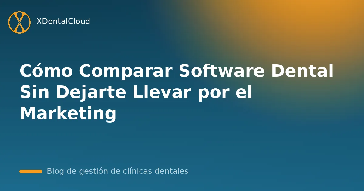 Cómo Comparar Software Dental Sin Dejarte Llevar por el Marketing