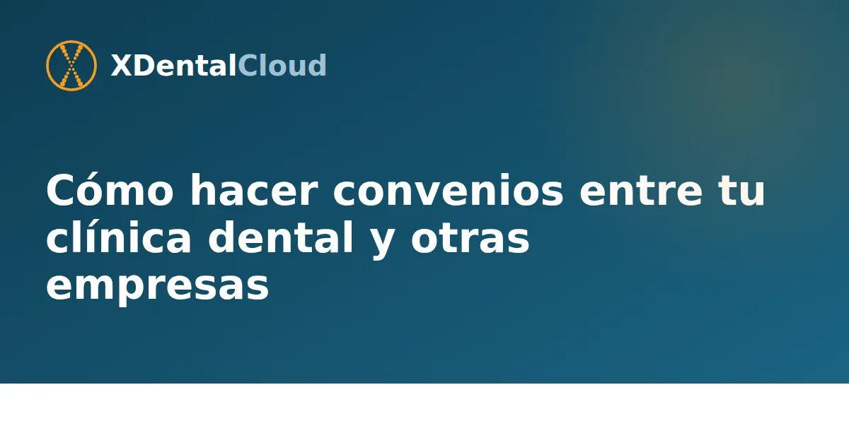 Cómo hacer convenios entre tu clínica dental y otras empresas