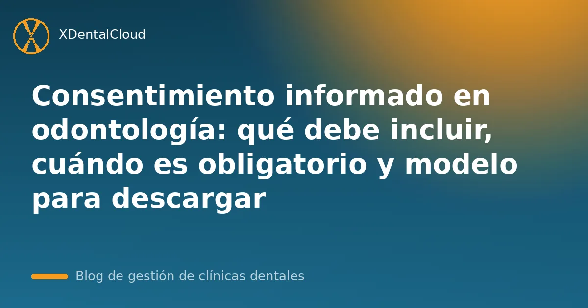 Consentimiento informado en odontología: qué debe incluir, cuándo es obligatorio y modelo para descargar