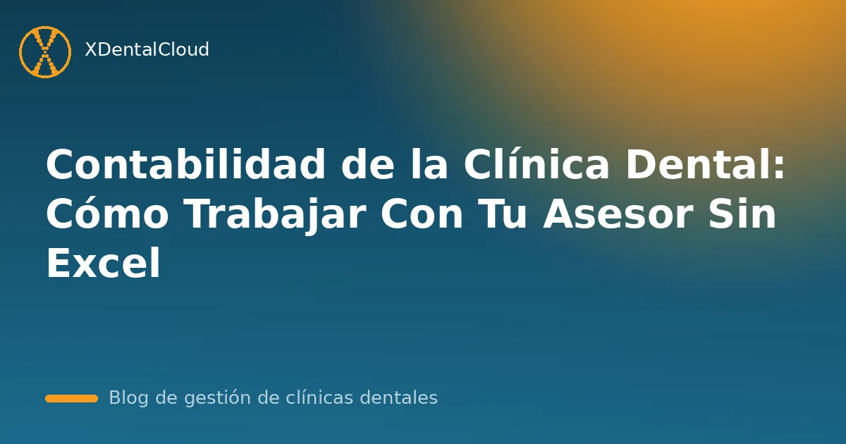 Contabilidad de la Clínica Dental: Cómo Trabajar Con Tu Asesor Sin Excel