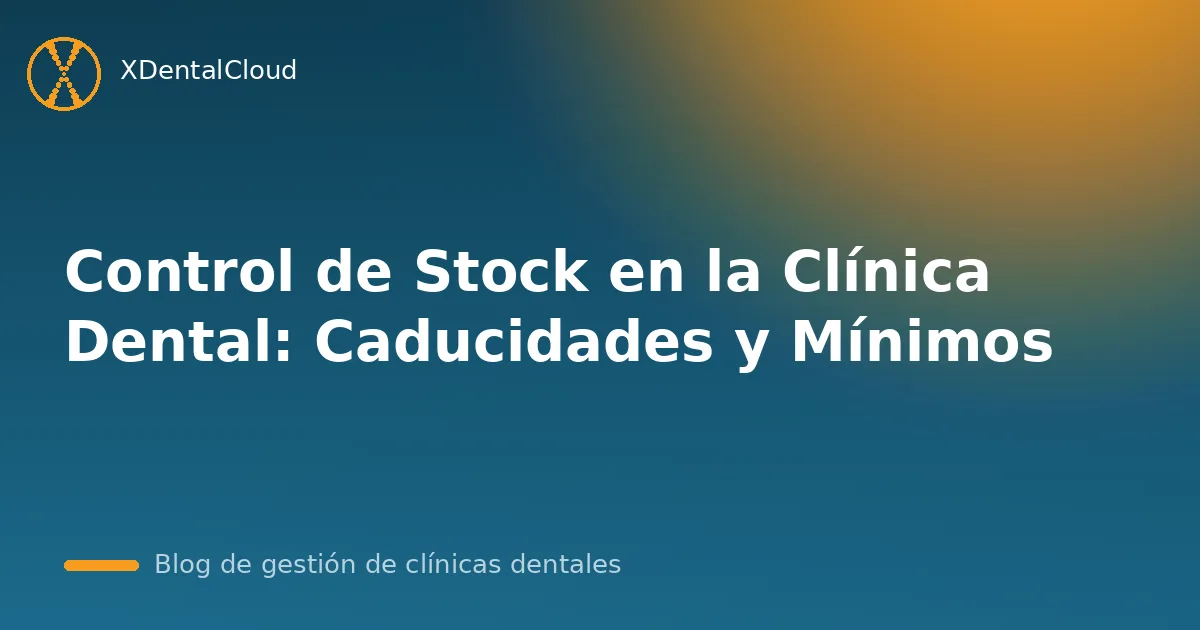 Control de Stock en la Clínica Dental: Caducidades y Mínimos