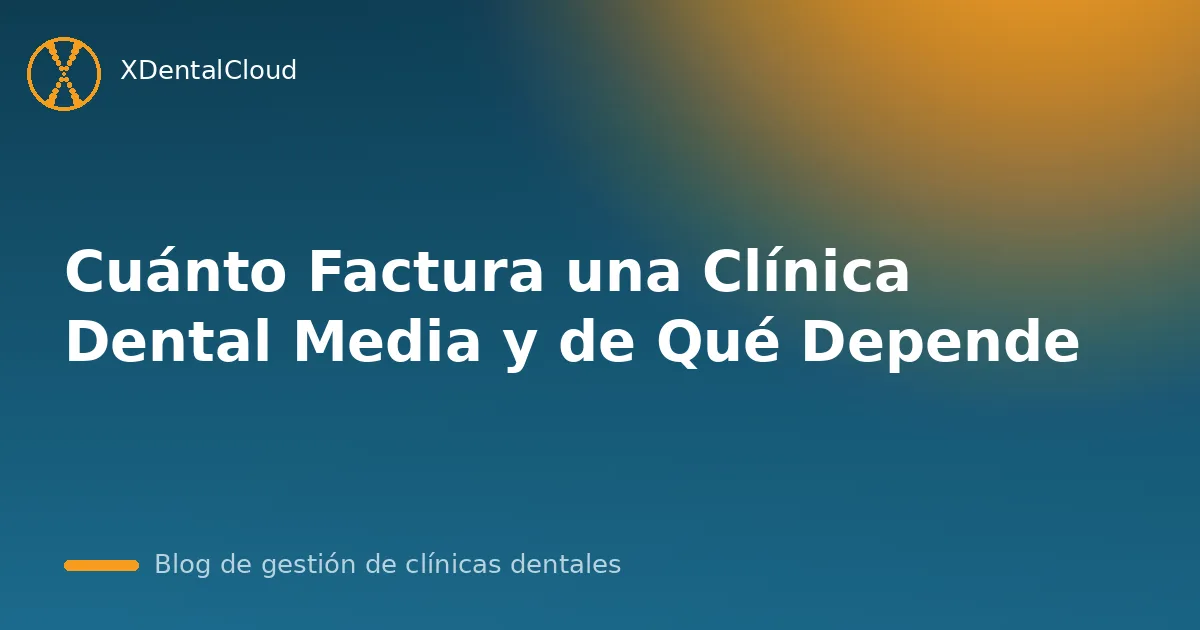 Cuánto Factura una Clínica Dental Media y de Qué Depende