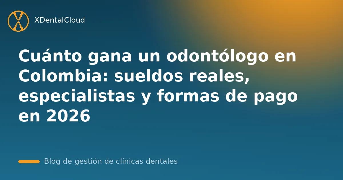 Cuánto gana un odontólogo en Colombia: sueldos reales, especialistas y formas de pago en 2026