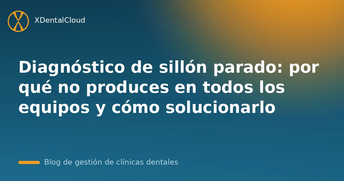 Diagnóstico de sillón parado: por qué no produces en todos los equipos y cómo solucionarlo