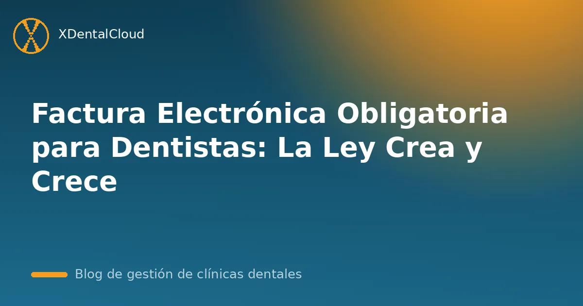 Factura Electrónica Obligatoria para Dentistas: La Ley Crea y Crece