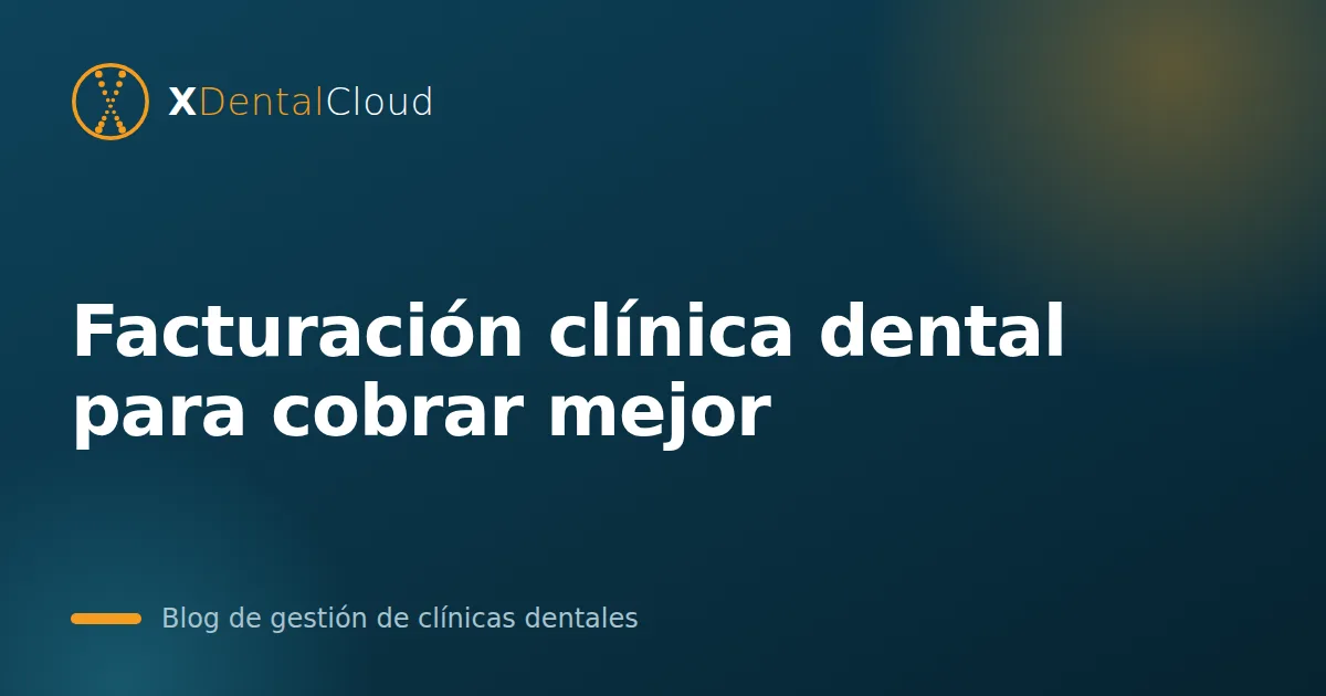 Facturación clínica dental para cobrar mejor