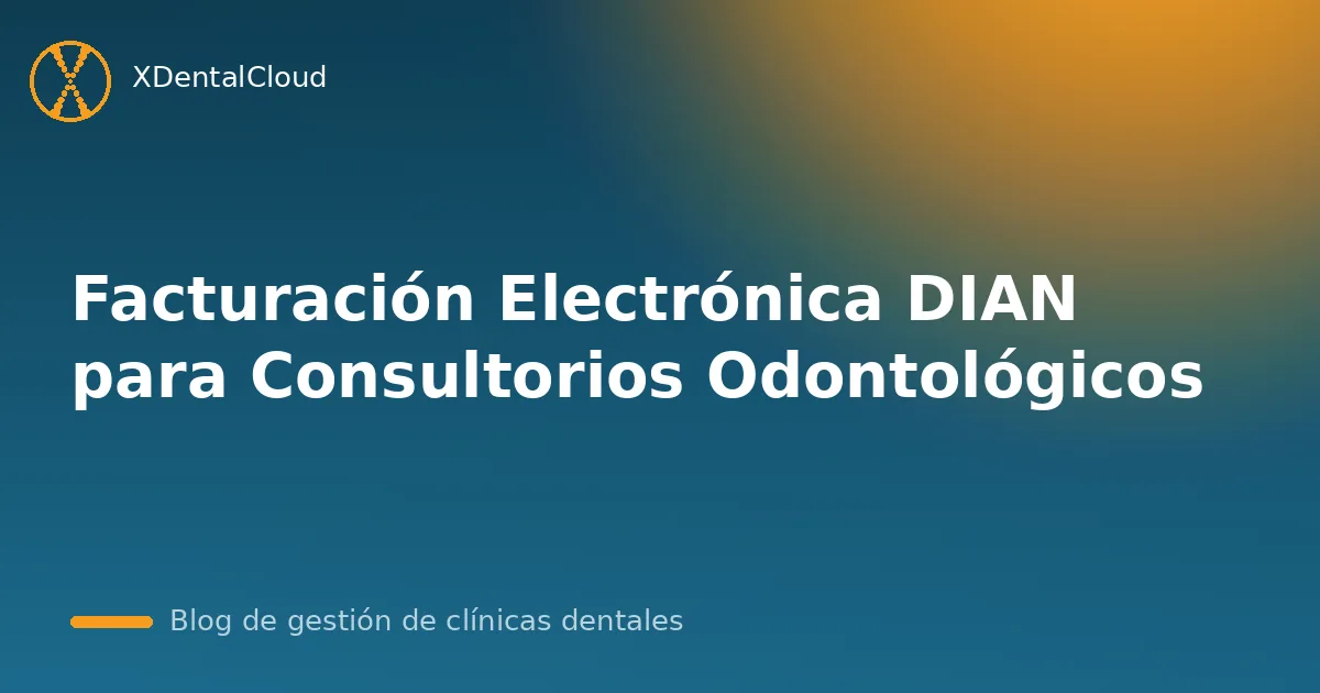 Facturación Electrónica DIAN para Consultorios Odontológicos