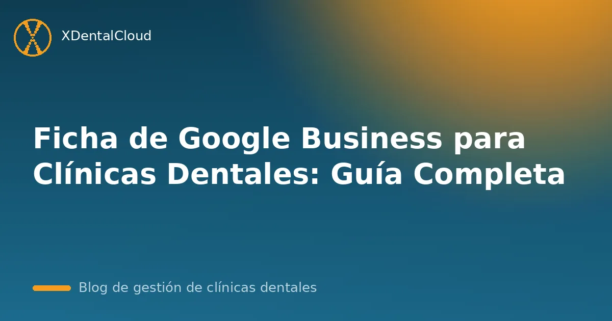 Ficha de Google Business para Clínicas Dentales: Guía Completa