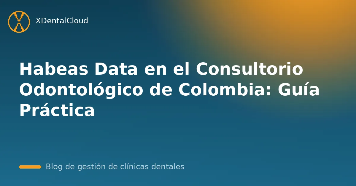 Habeas Data en el Consultorio Odontológico de Colombia: Guía Práctica