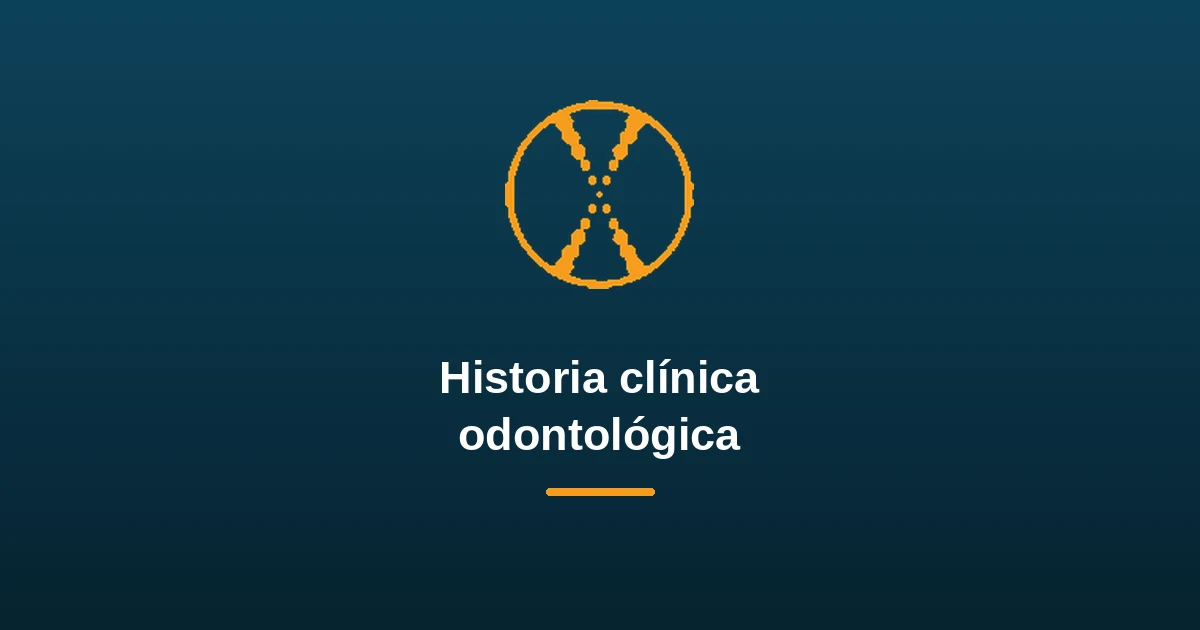 Historia clínica odontológica: qué incluye, ejemplo completo y plantilla