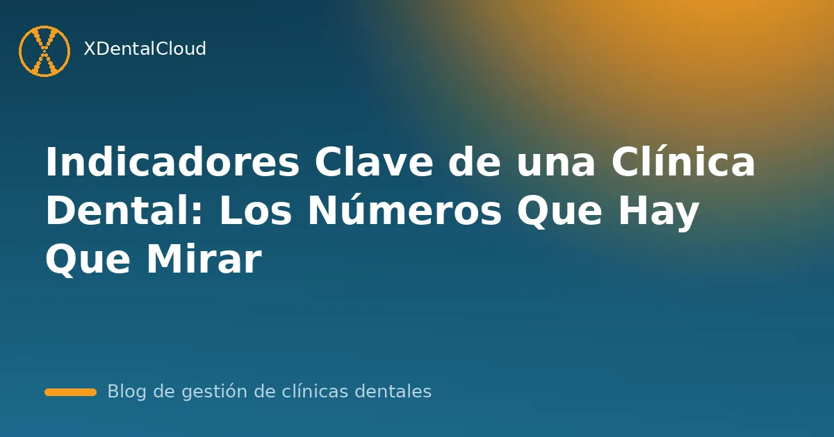 Indicadores Clave de una Clínica Dental: Los Números Que Hay Que Mirar
