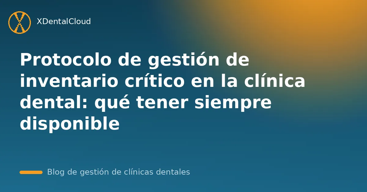 Protocolo de gestión de inventario crítico en la clínica dental: qué tener siempre disponible