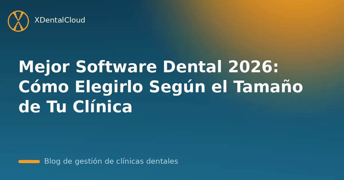 Mejor Software Dental 2026: Cómo Elegirlo Según el Tamaño de Tu Clínica