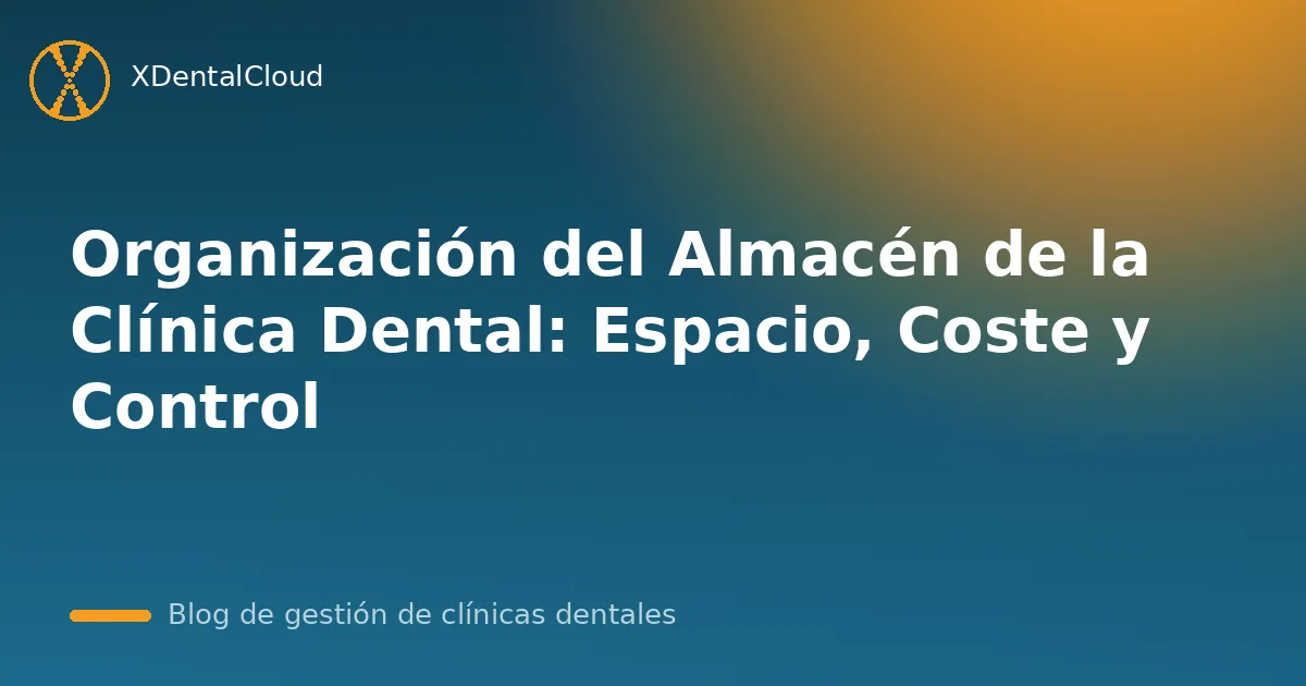 Organización del Almacén de la Clínica Dental: Espacio, Coste y Control