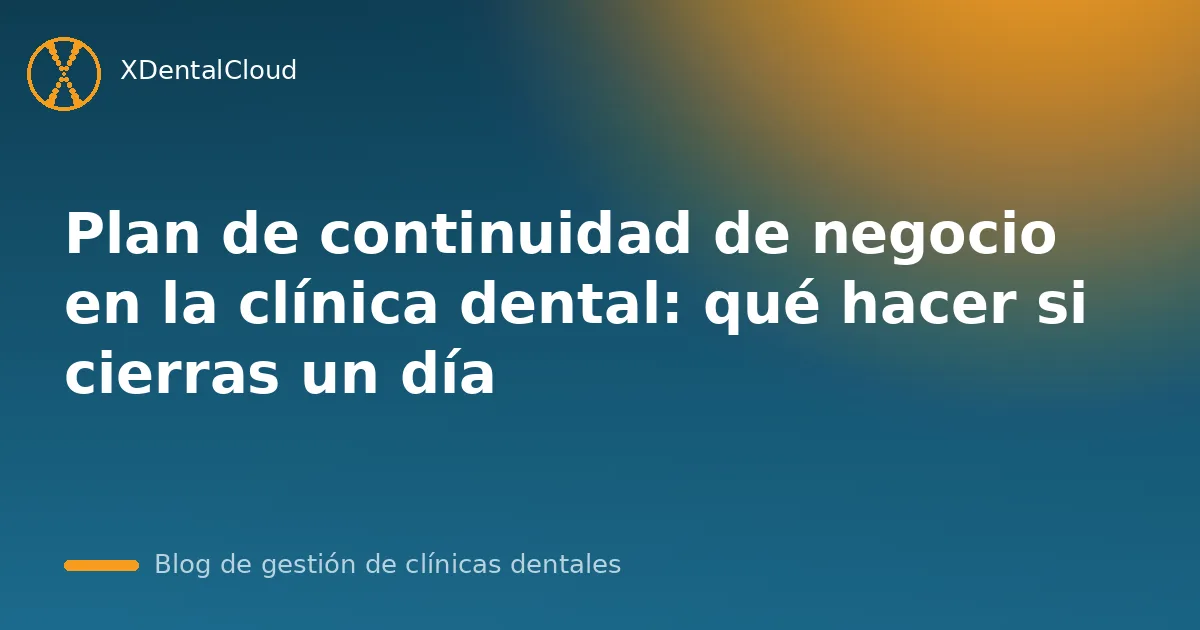 Plan de continuidad de negocio en la clínica dental: qué hacer si cierras un día