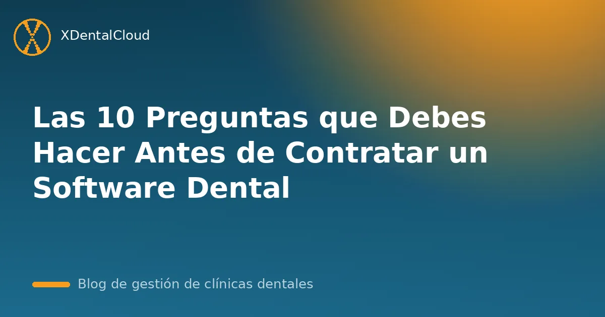 Las 10 Preguntas que Debes Hacer Antes de Contratar un Software Dental