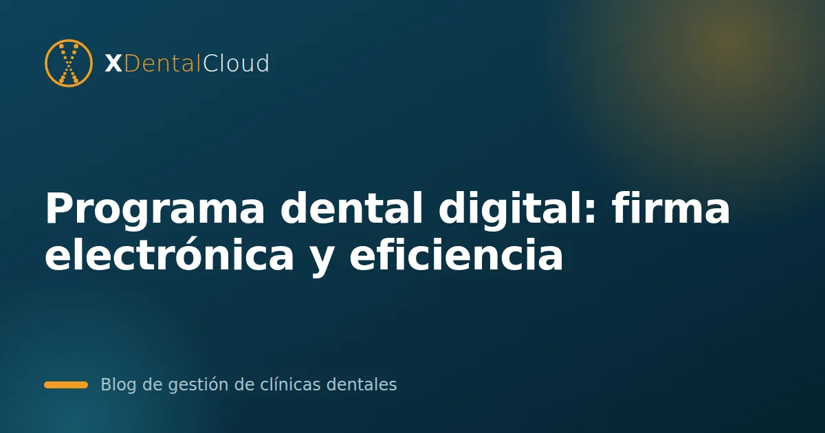 Programa dental digital: firma electrónica y eficiencia