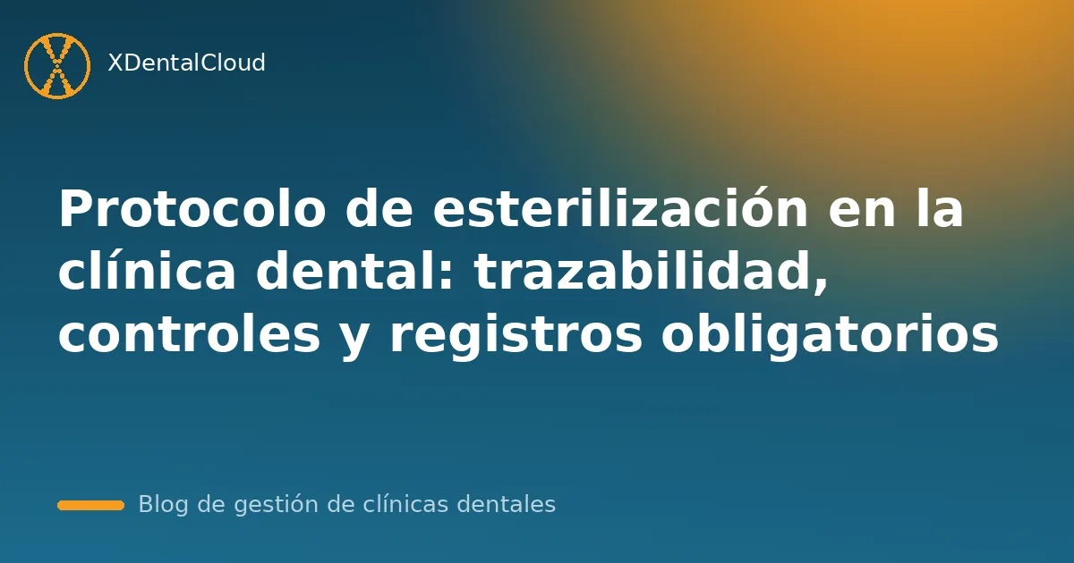 Protocolo de esterilización en la clínica dental: trazabilidad, controles y registros obligatorios