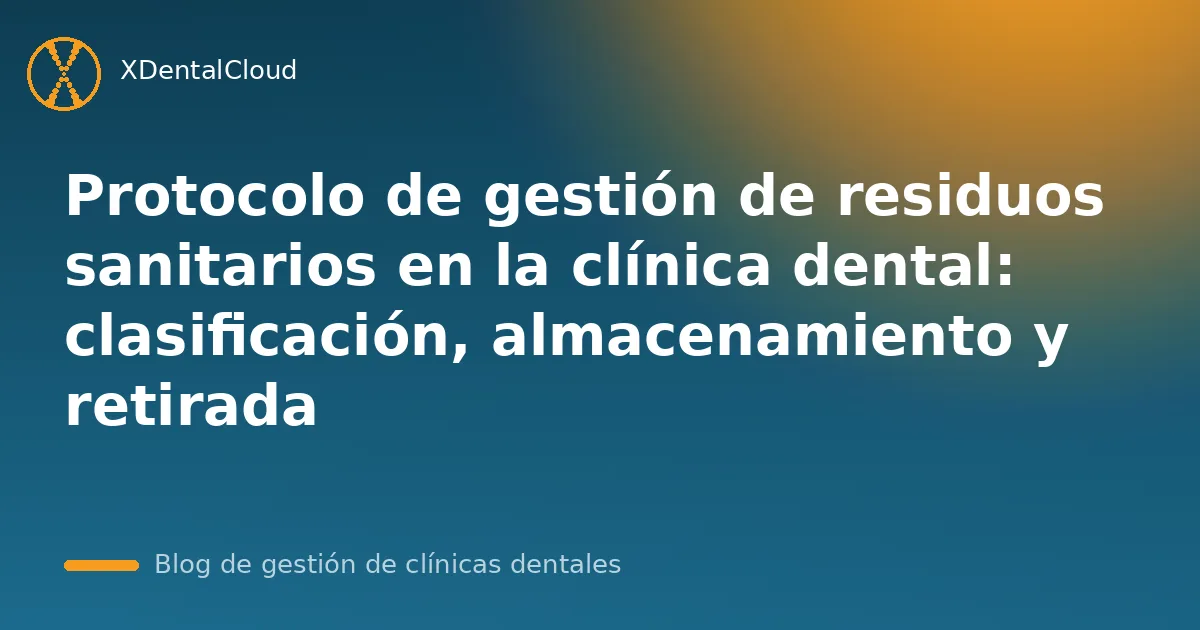 Protocolo de gestión de residuos sanitarios en la clínica dental: clasificación, almacenamiento y retirada