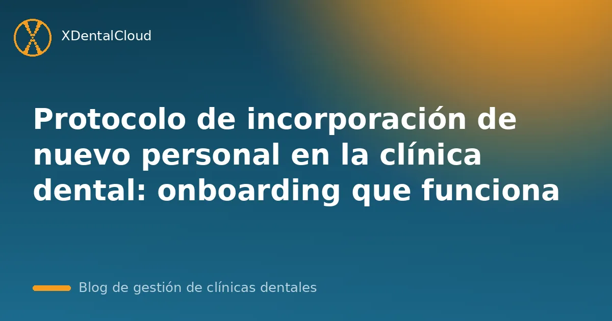 Protocolo de incorporación de nuevo personal en la clínica dental: onboarding que funciona