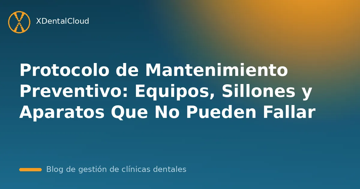 Protocolo de Mantenimiento Preventivo: Equipos, Sillones y Aparatos Que No Pueden Fallar