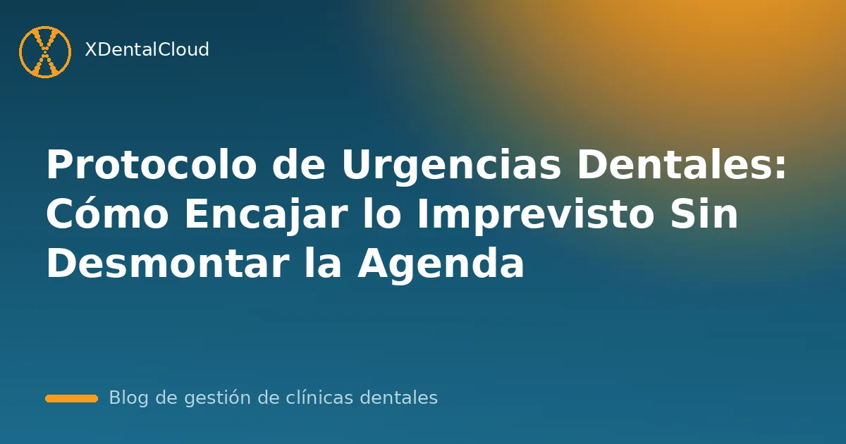Protocolo de Urgencias Dentales: Cómo Encajar lo Imprevisto Sin Desmontar la Agenda
