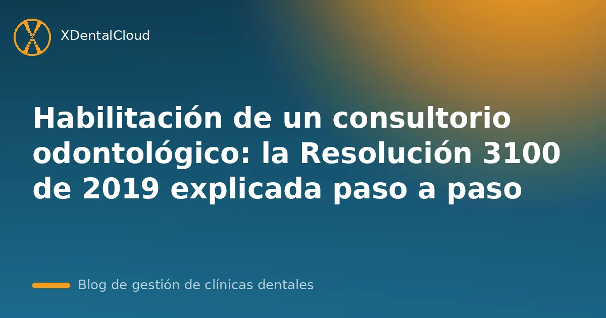 Habilitación de un consultorio odontológico: la Resolución 3100 de 2019 explicada paso a paso