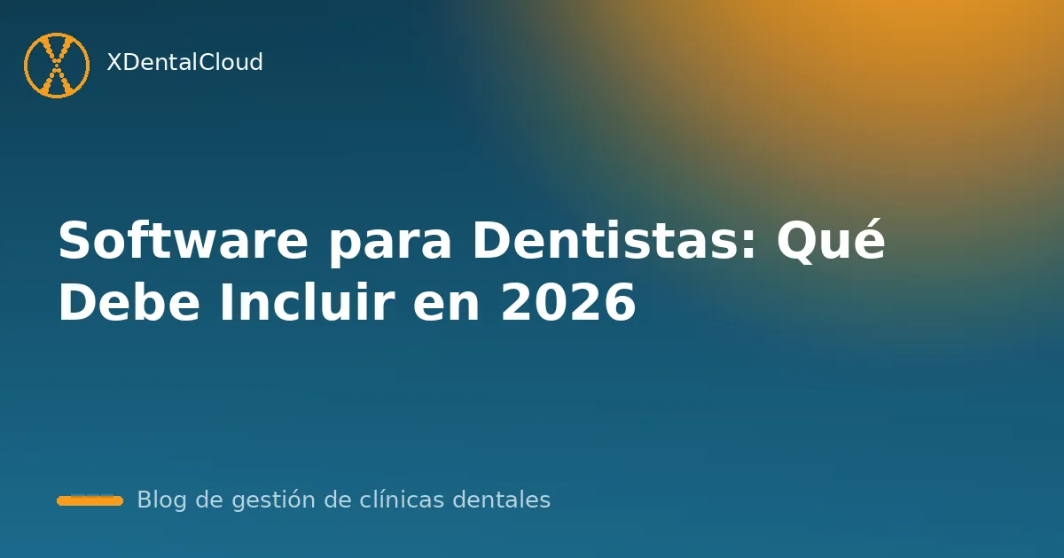 Software para Dentistas: Qué Debe Incluir en 2026