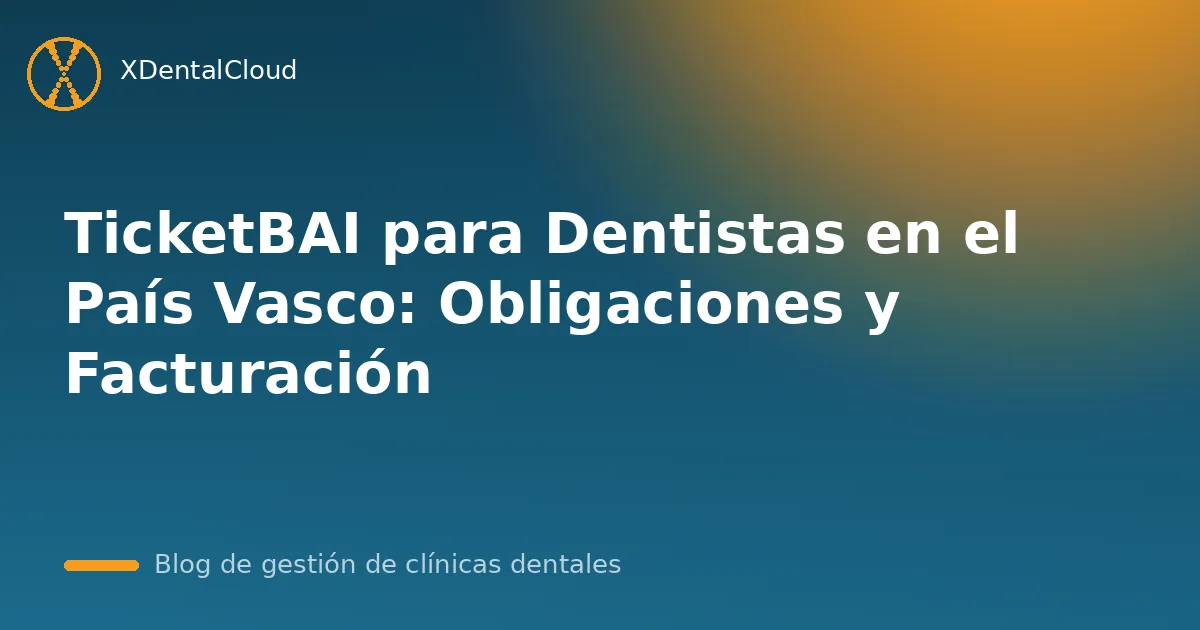 TicketBAI para Dentistas en el País Vasco: Obligaciones y Facturación